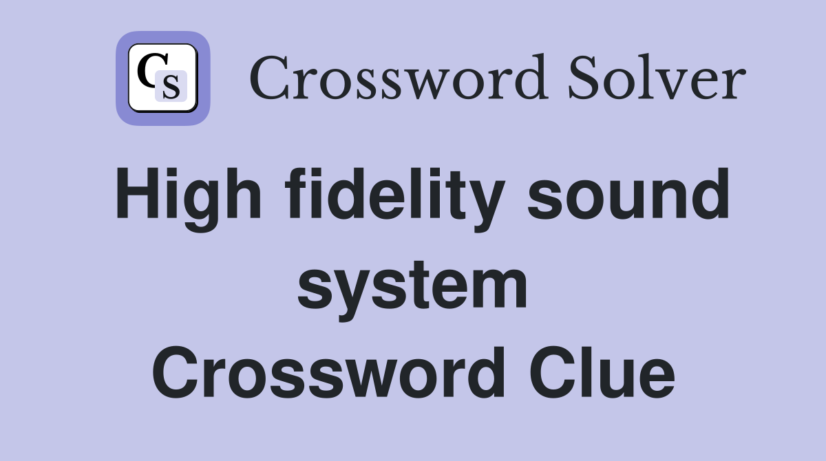 High fidelity sound system Crossword Clue