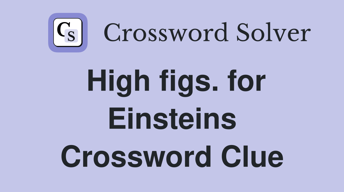 High figs. for Einsteins Crossword Clue
