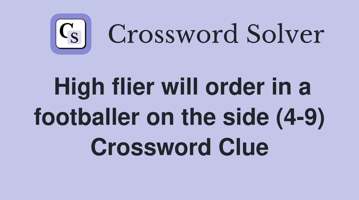 High flier will order in a footballer on the side (4-9) Crossword Clue