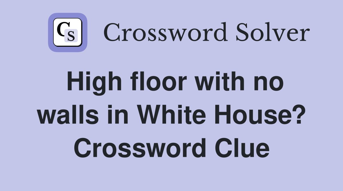 High floor with no walls in White House? Crossword Clue