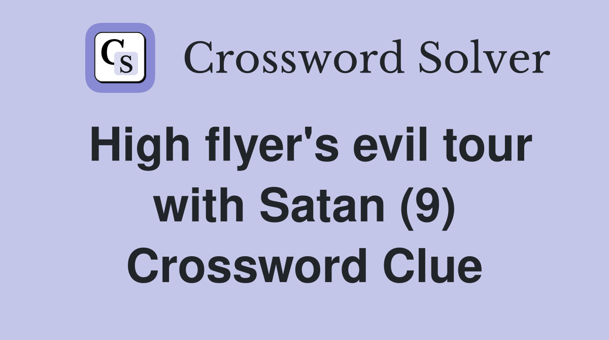 High flyer's evil tour with Satan (9) Crossword Clue