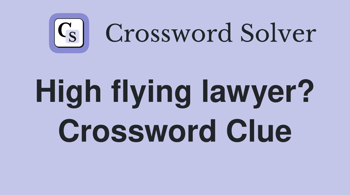 High flying lawyer?  Crossword Clue