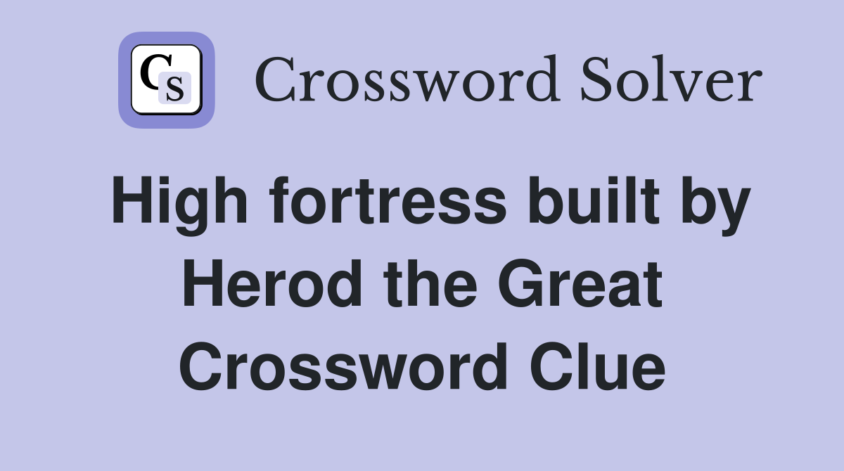 High fortress built by Herod the Great Crossword Clue