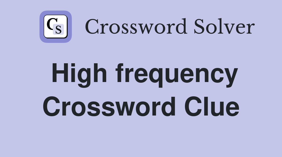 High frequency Crossword Clue