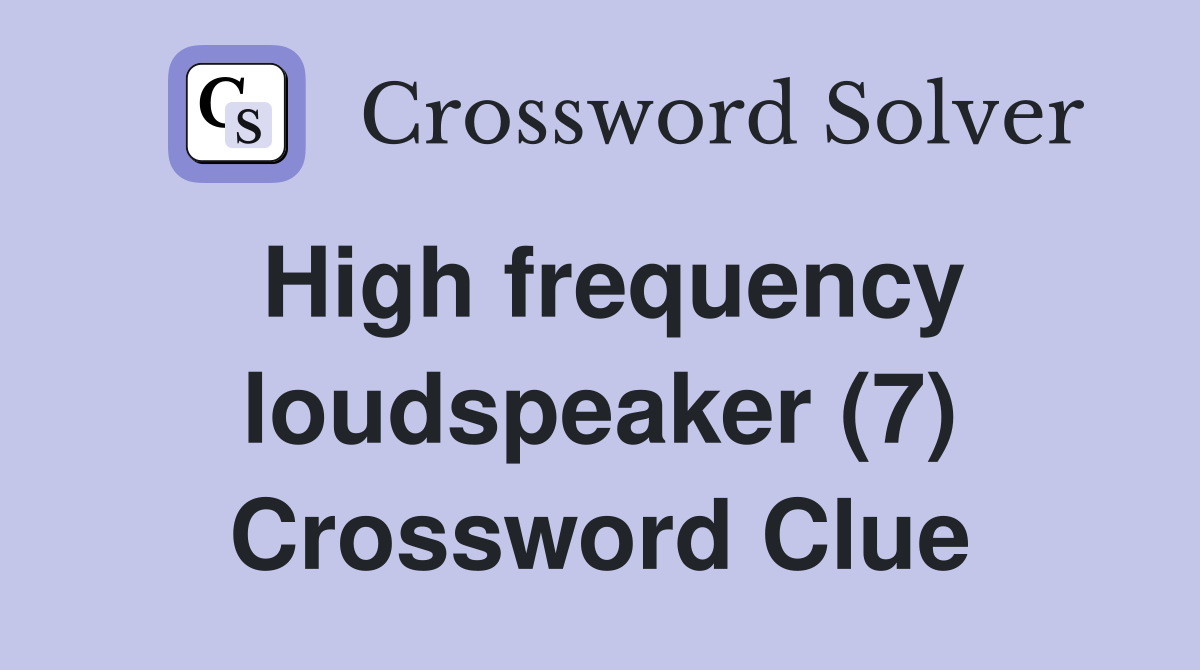 High frequency loudspeaker (7) Crossword Clue