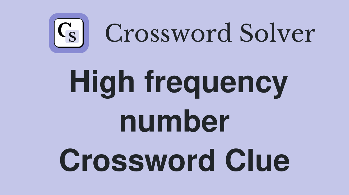 High frequency number Crossword Clue