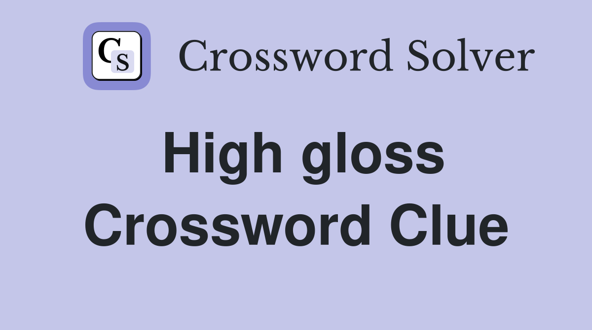 High gloss Crossword Clue