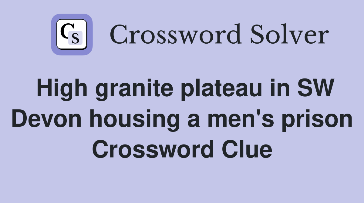 High granite plateau in SW Devon housing a men's prison Crossword Clue