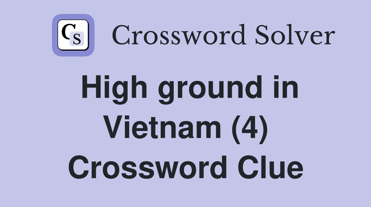 High ground in Vietnam (4) Crossword Clue