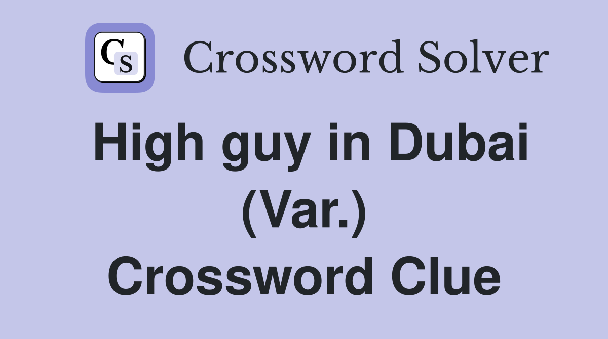 High guy in Dubai (Var.) Crossword Clue