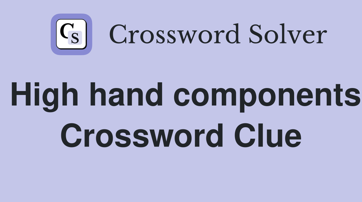High hand components Crossword Clue
