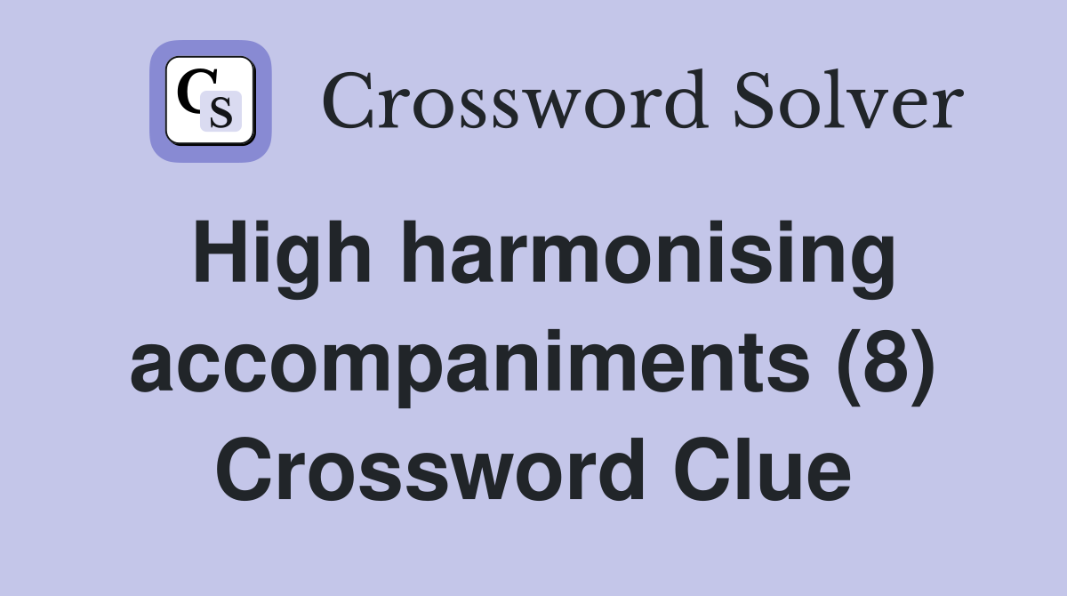 High harmonising accompaniments (8) Crossword Clue