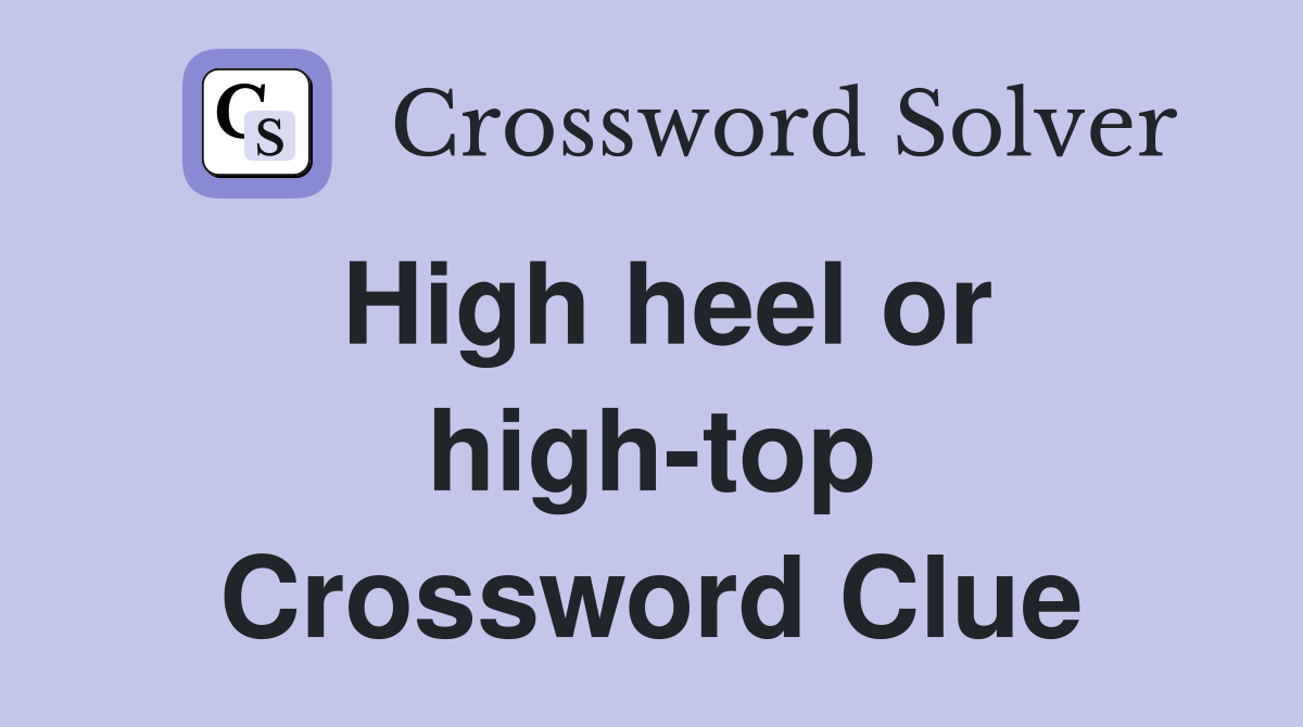 High heel or high-top Crossword Clue