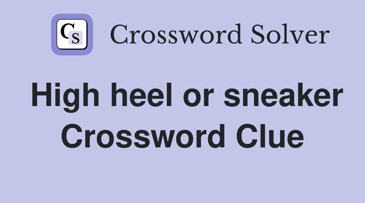 High heel or sneaker Crossword Clue