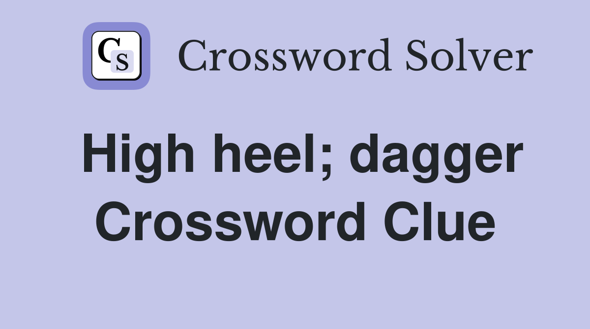 High heel; dagger Crossword Clue