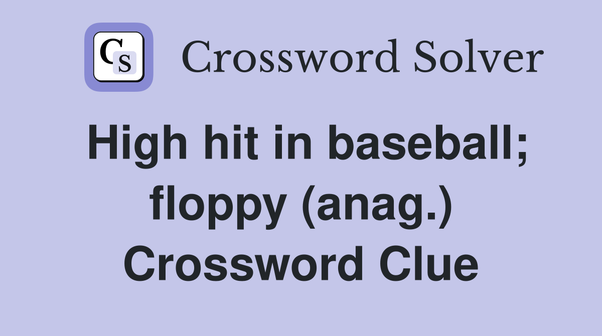 High hit in baseball; floppy (anag.) Crossword Clue