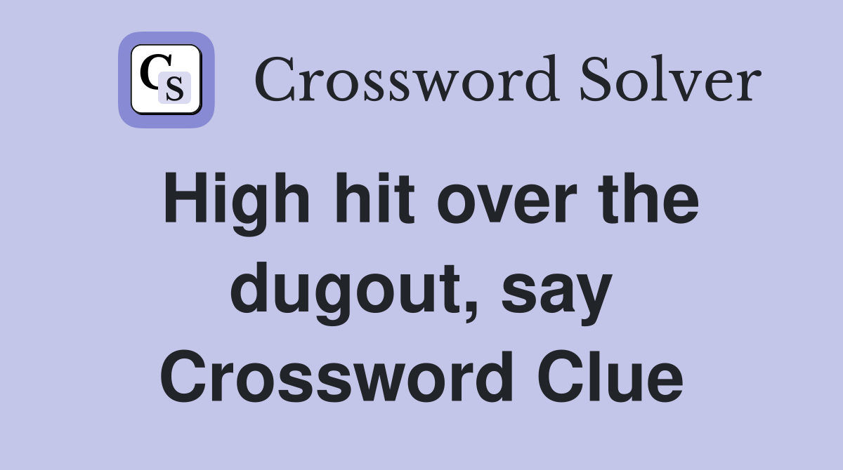 High hit over the dugout, say Crossword Clue