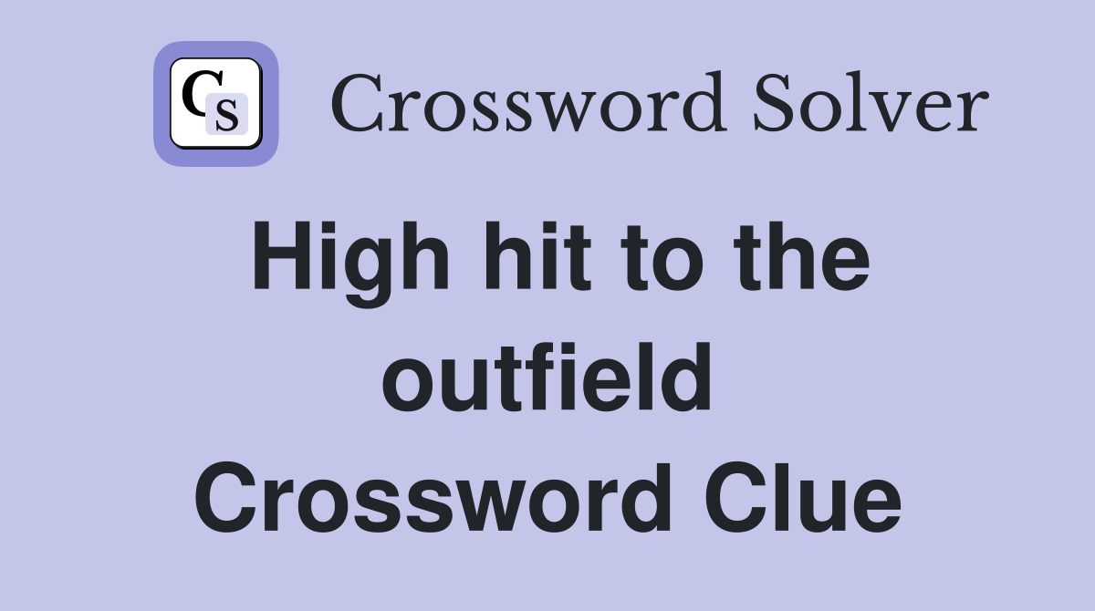High hit to the outfield Crossword Clue