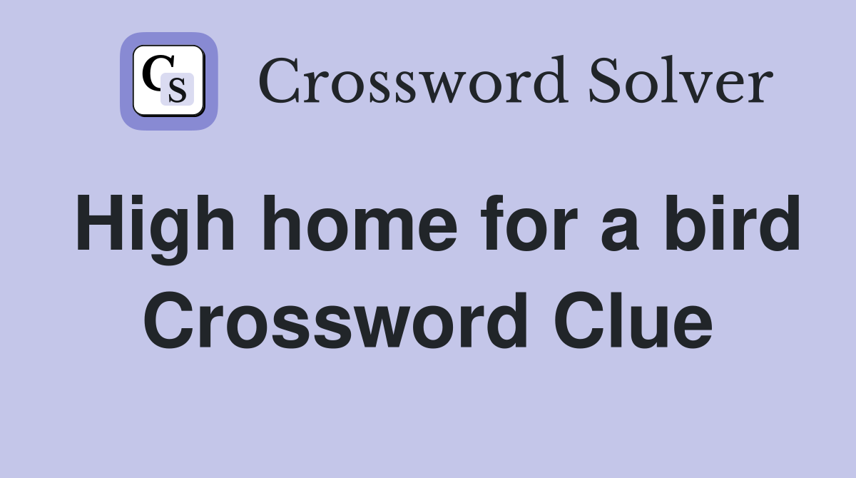 High home for a bird Crossword Clue