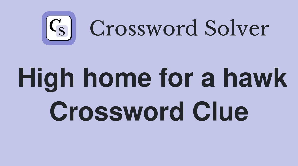 High home for a hawk Crossword Clue