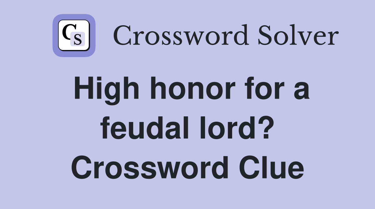 High honor for a feudal lord? Crossword Clue