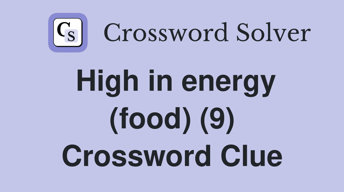 High in energy (food) (9) Crossword Clue