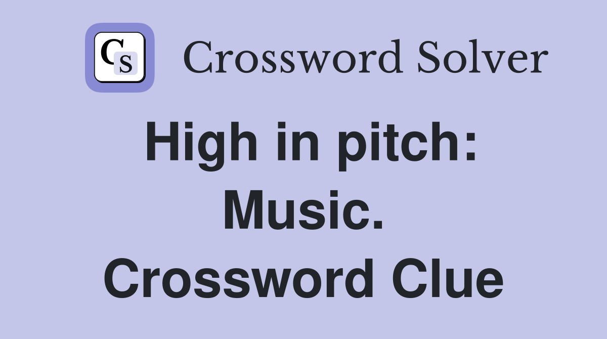 High in pitch: Music. Crossword Clue