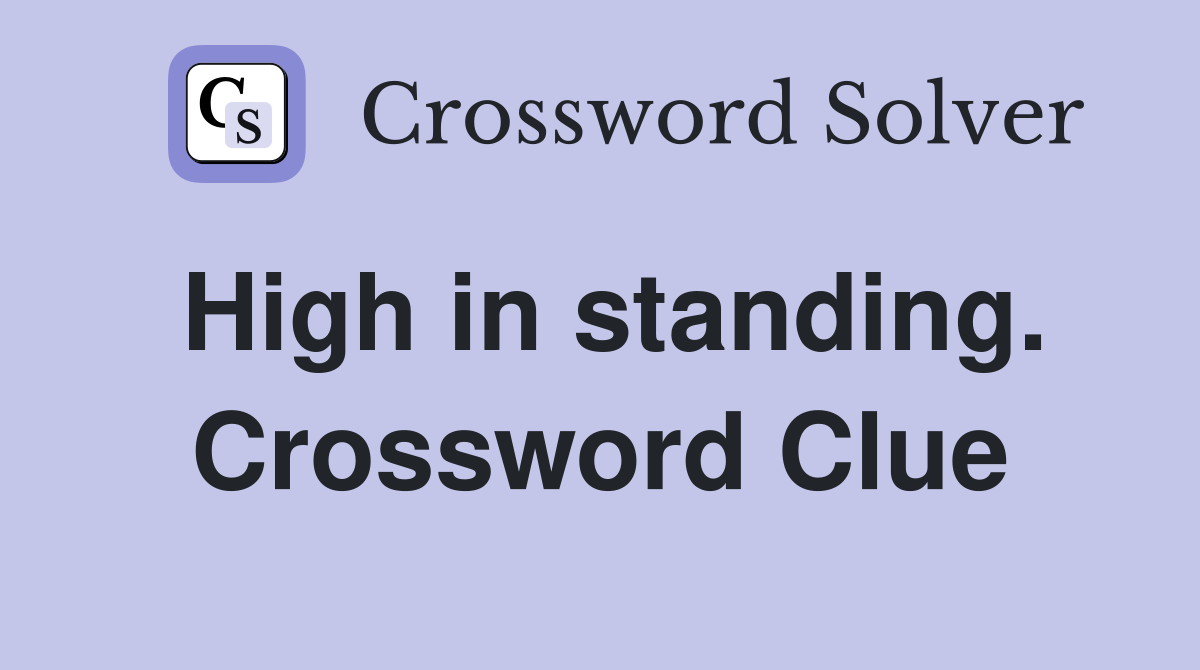 High in standing. Crossword Clue