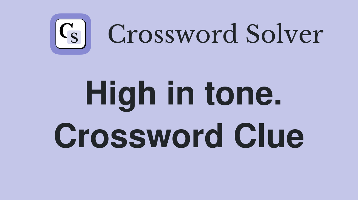 High in tone. Crossword Clue