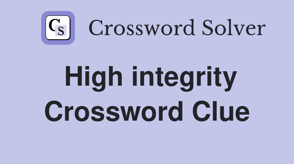 High integrity Crossword Clue
