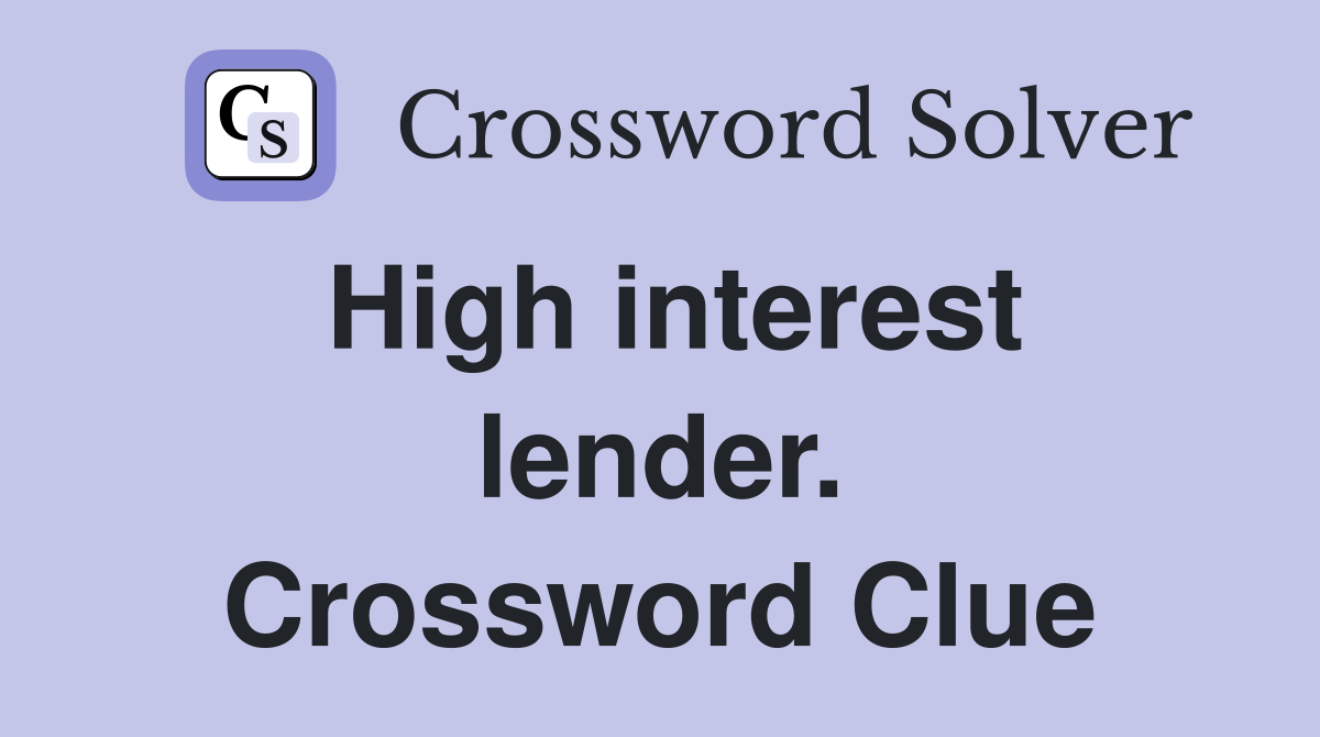 High interest lender. Crossword Clue