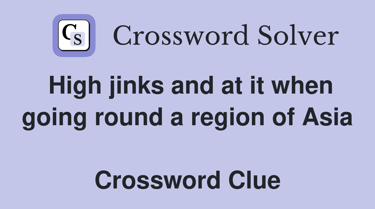 High jinks and at it when going round a region of Asia  Crossword Clue