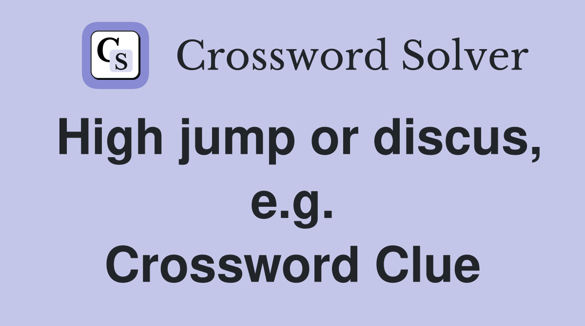 High jump or discus, e.g. Crossword Clue