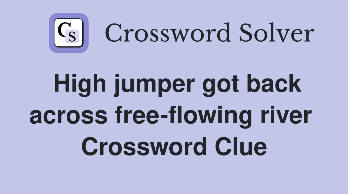 High jumper got back across free-flowing river  Crossword Clue