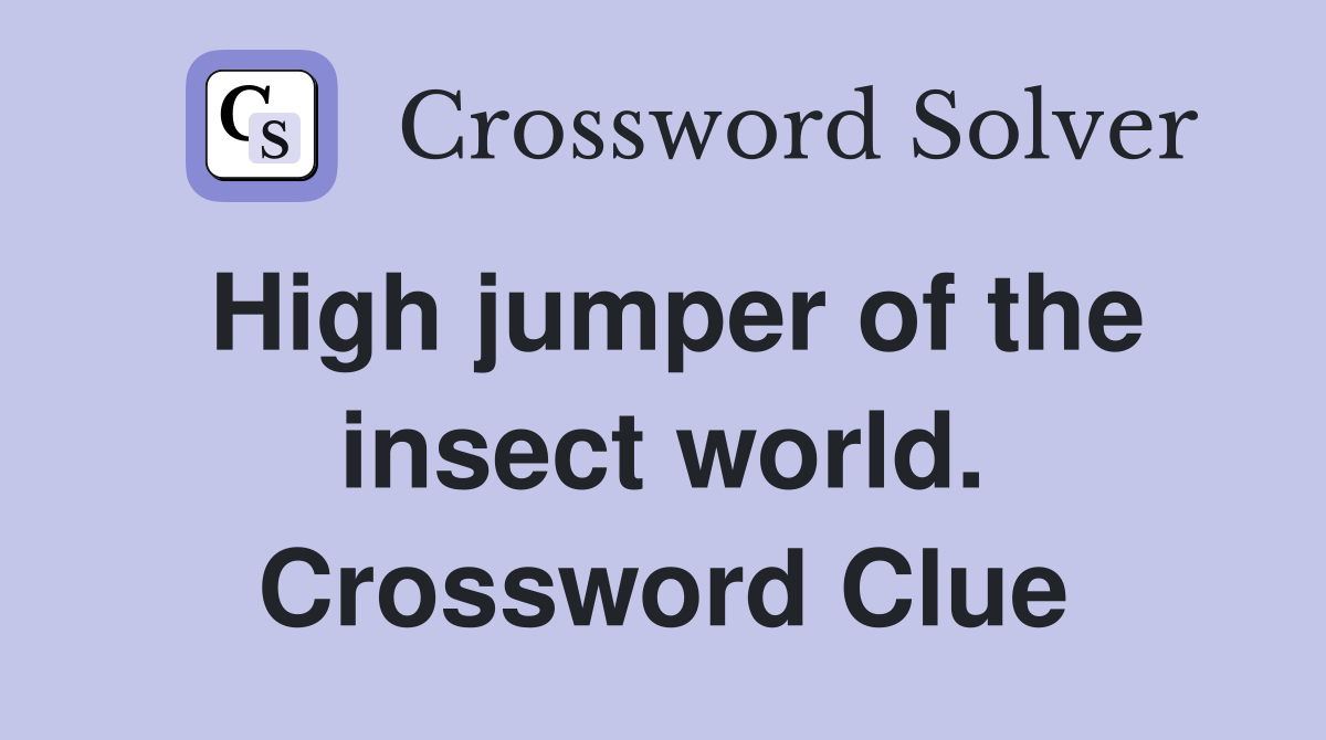 High jumper of the insect world. Crossword Clue