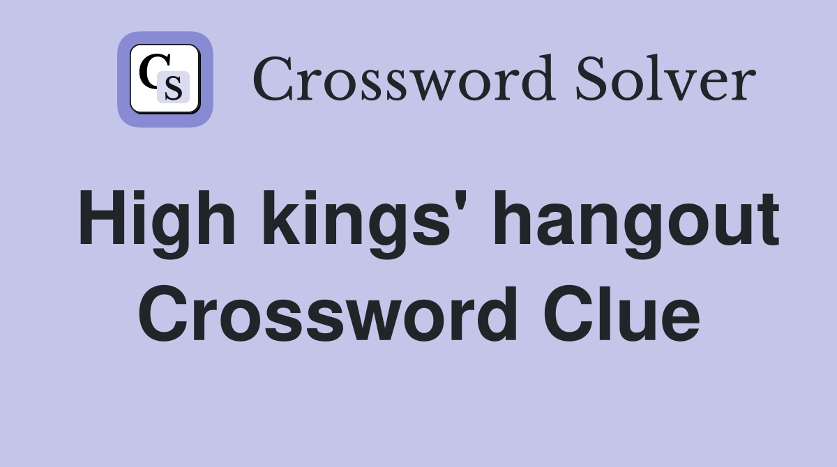 High kings' hangout Crossword Clue