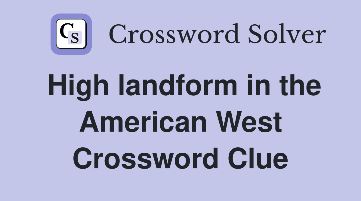 High landform in the American West Crossword Clue