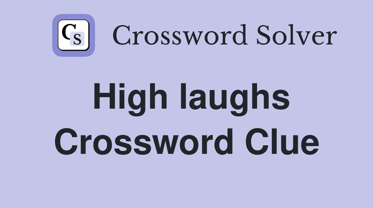 High laughs Crossword Clue