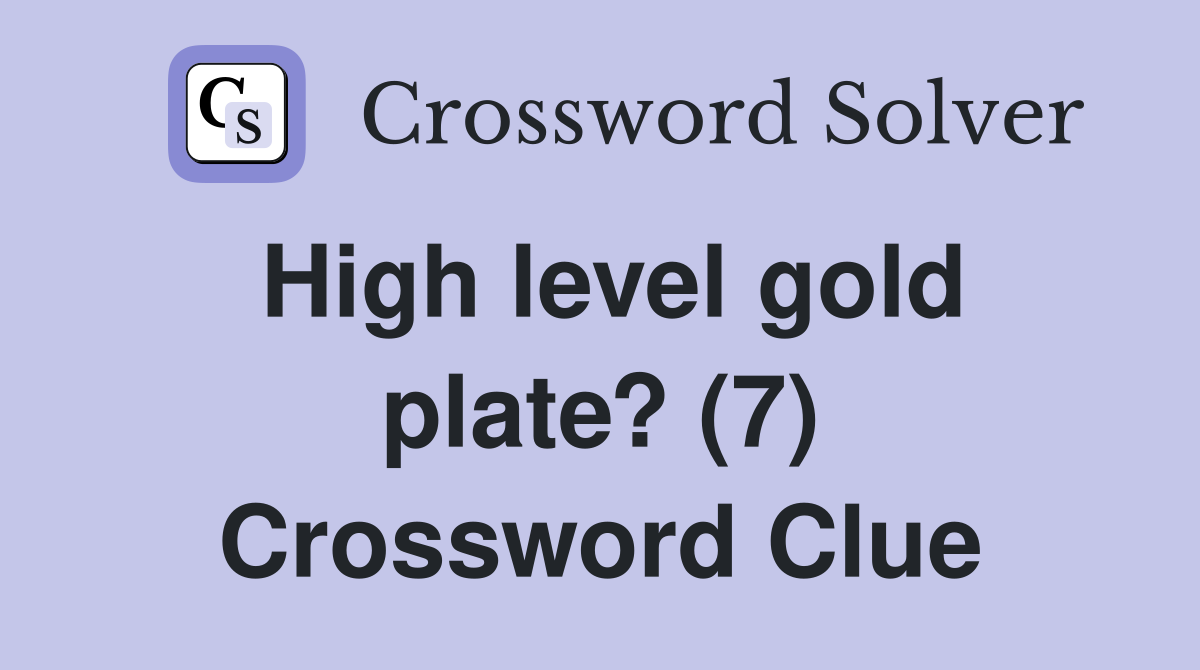 High level gold plate? (7) Crossword Clue