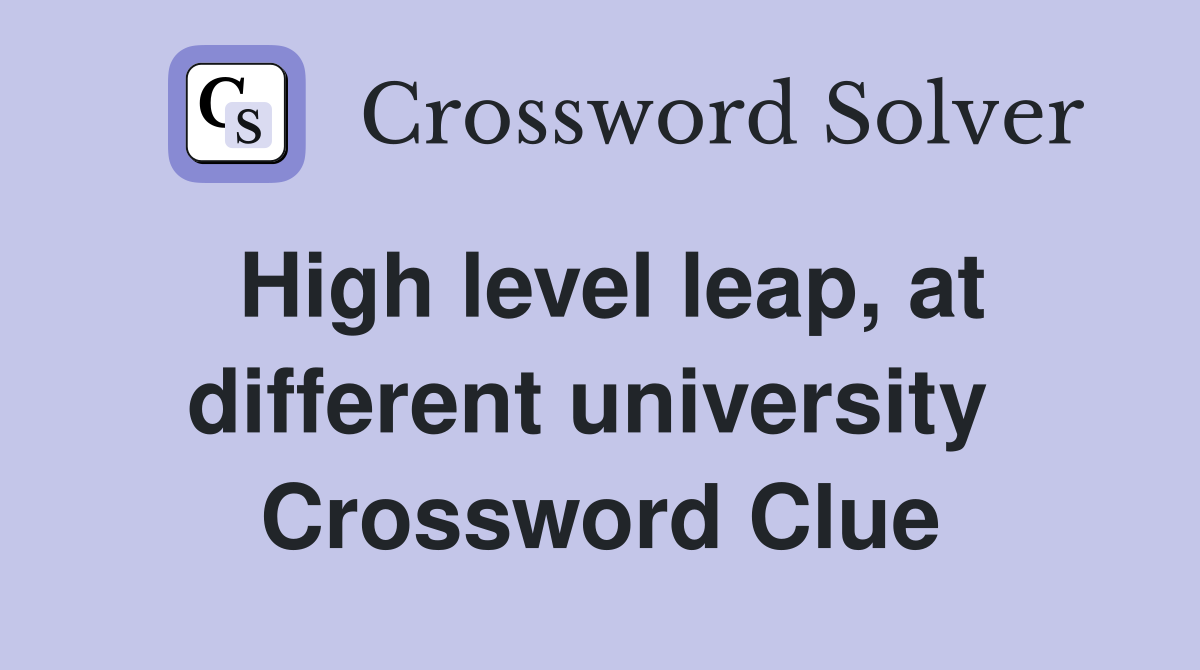 High level leap, at different university  Crossword Clue