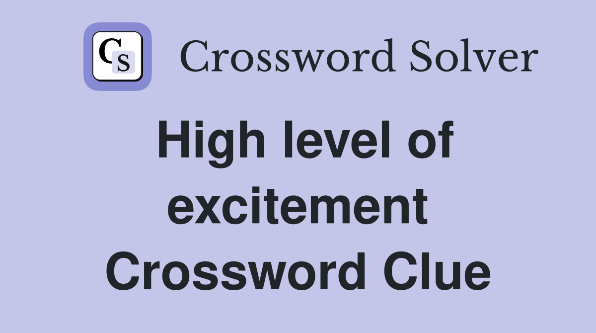 High level of excitement Crossword Clue
