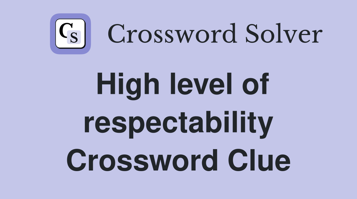 High level of respectability Crossword Clue
