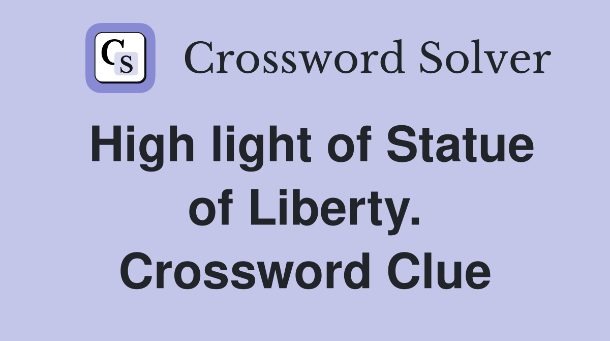 High light of Statue of Liberty. Crossword Clue