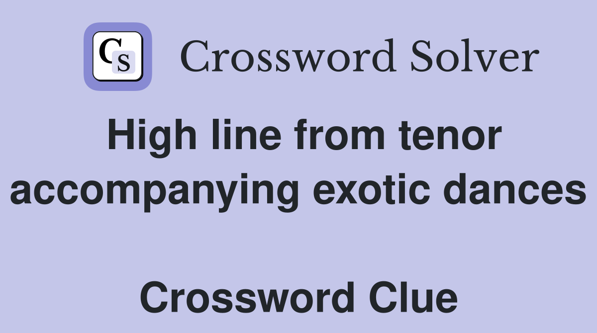 High line from tenor accompanying exotic dances  Crossword Clue