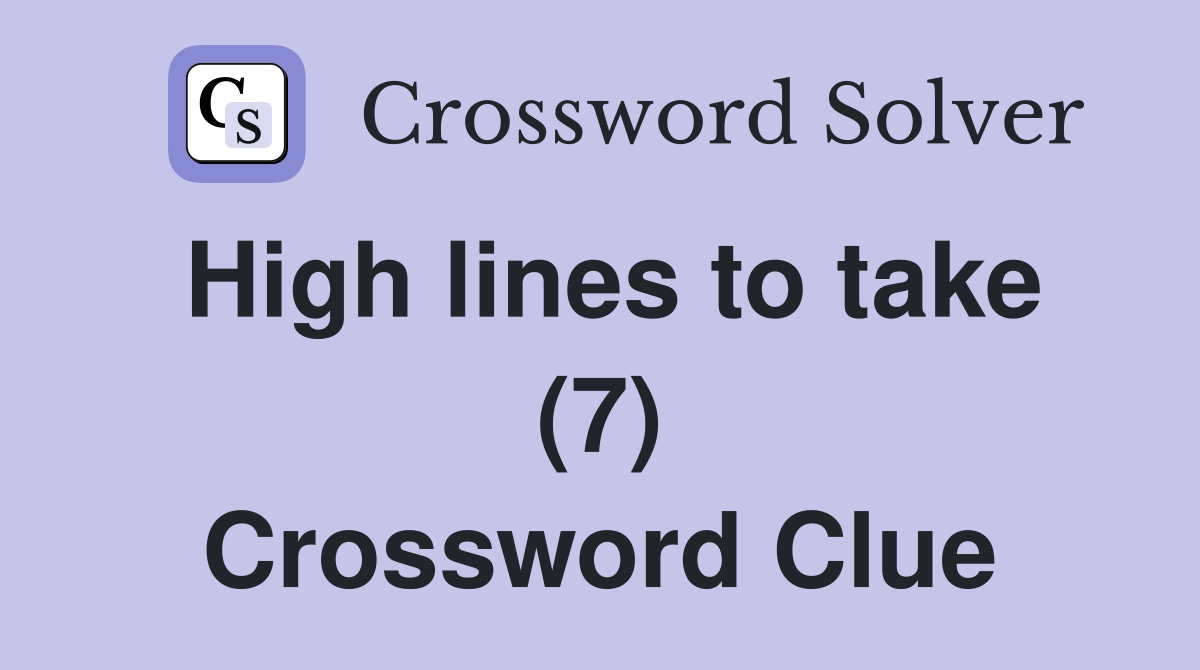 High lines to take (7) Crossword Clue