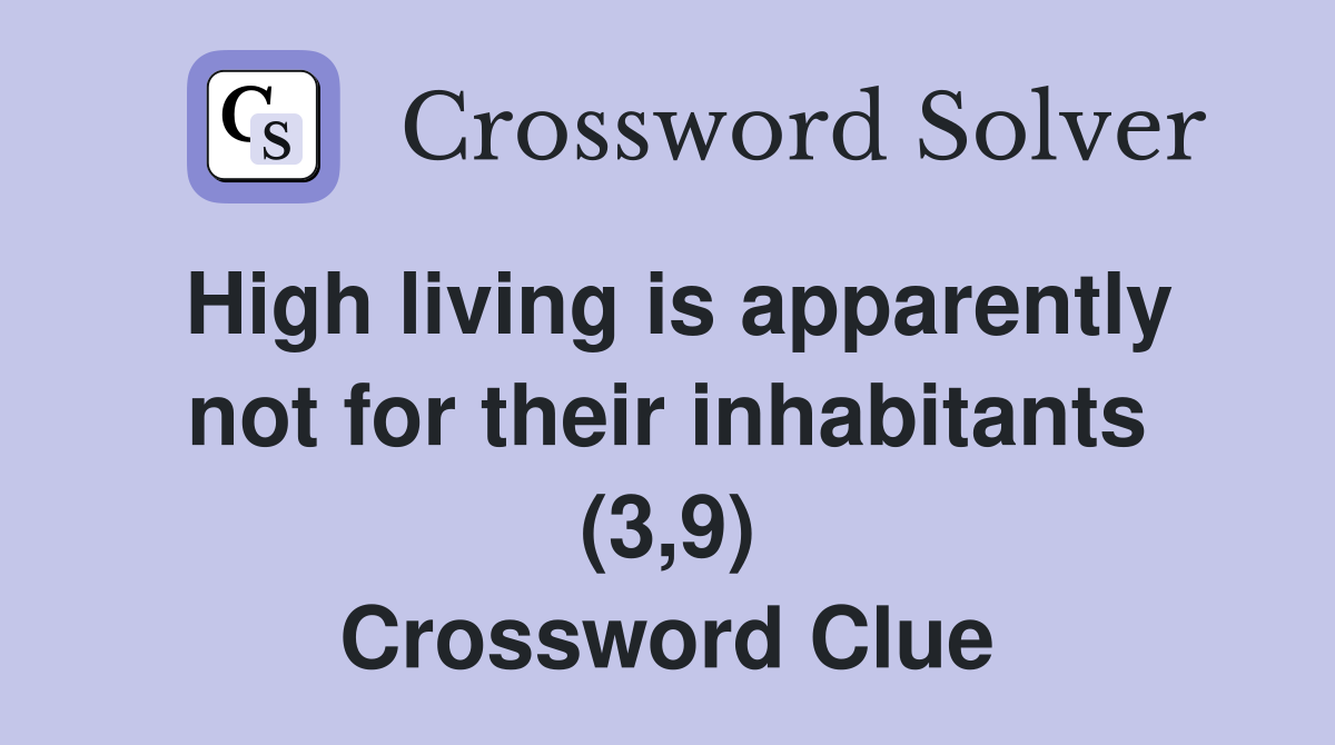 High living is apparently not for their inhabitants (3,9) Crossword Clue