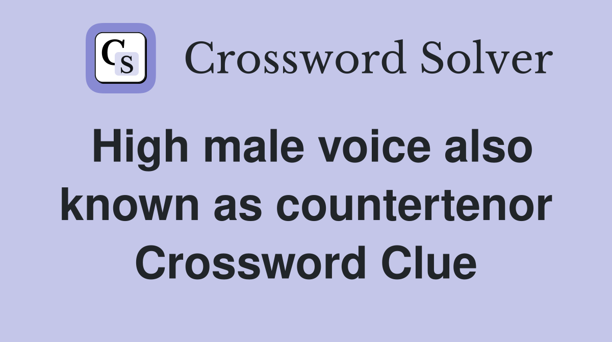 High male voice also known as countertenor Crossword Clue