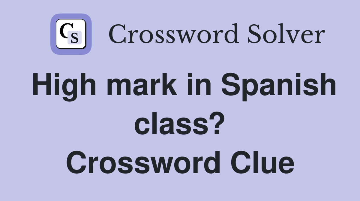 High mark in Spanish class? Crossword Clue