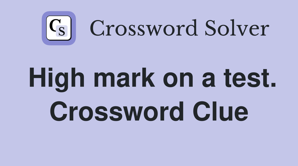 High mark on a test. Crossword Clue