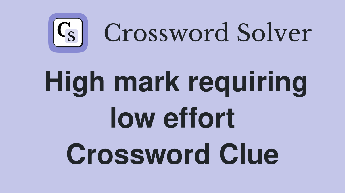 High mark requiring low effort Crossword Clue